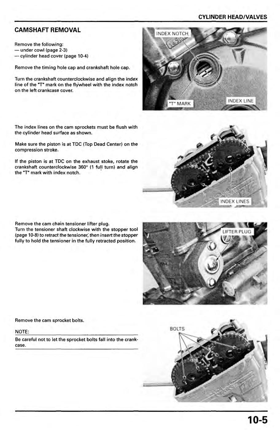 CYLINDER HEADNALVES HEADIVALVES CAMSHAFT REMOVAL Remove the following: - under cowl (page 2-3) -cylinder- head cover (page 10-4) Remove the timing hole cap and crankshaft hole cap.