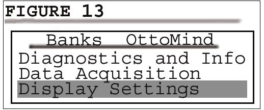 Section 6 DISPLAY Settings The display setting on your Banks OttoMind programmer allows you to control the contrast level and turn the backlight ON and OFF. 1.