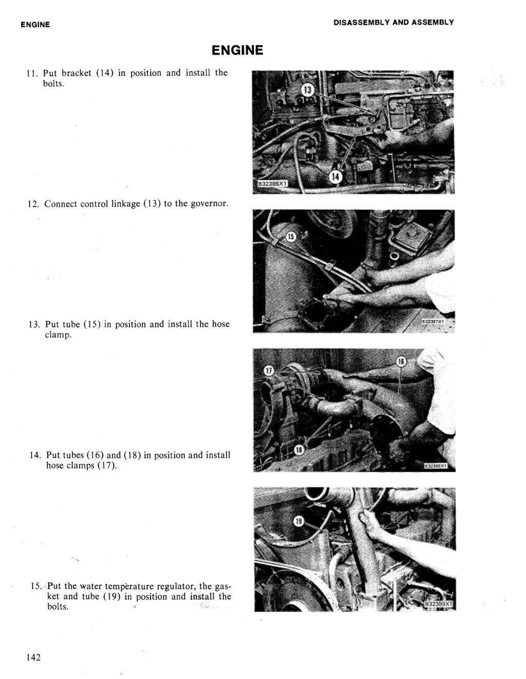 ENGINE DISASSEMBLY AND ASSEMBLY 1'1. Put bracket (14) in position and install the bolts. ENGINE 12. Connect control linkage (13) to the governor. 13.