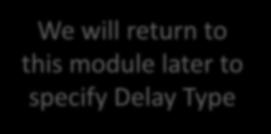 later to specify Delay Type Arena