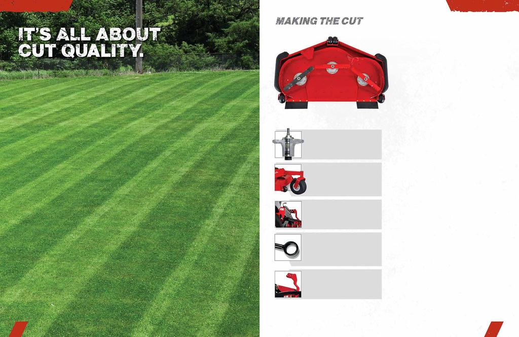 ULTRACUT ULTRACUT At the end of the day, the true test for any mower is the quality of cut it delivers. Landscape professionals depend on it. Homeowners thrive on it. And, our reputation rides on it.