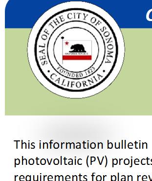 CITY OF SONOMA - TOOLKIT DOCUMENT #1 Submittal Requirements for Solar Photovoltaic Installations 10 kw or Less in One- and Two-Family (Duplex) Dwellings This information bulletin is published to