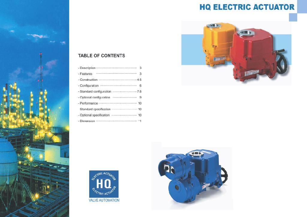 DESCRIPTION FEATURES - HQ series electric actuator is specially designed for quarter turn operating applications such as Ball, Butterfly, Plug valves/dampers and similar usages.