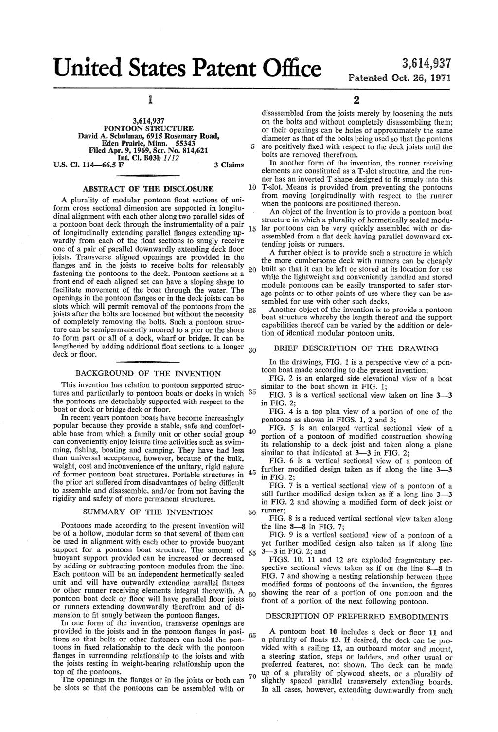 United States Patent Office PONTOONSTRUCTURE David A. Schulman, 6915 Rosemary Road, Eden Prairie, Minn. 55343 Filed Apr. 9, 1969, Ser. No. 814,621 at, CI, B03b 1/12 U.S. C. 114-66.