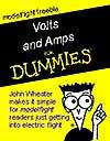 The Magic of Electric Flying or Volts and Amps for Dummies By John Wheater IT SEEMS there are many who are confused with what goes where and why and what motor and prop should be used on what battery