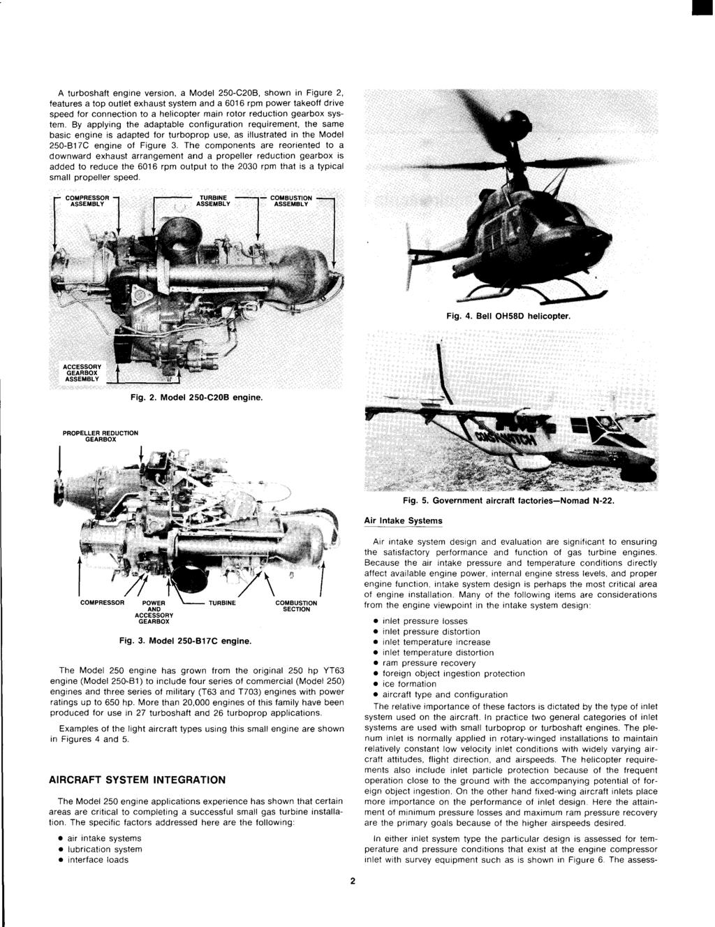 A turboshaft engine version, a Model 250-C20B, shown in Figure 2, features a top outlet exhaust system and a 6016 rpm power takeoff drive speed for connection to a helicopter main rotor reduction