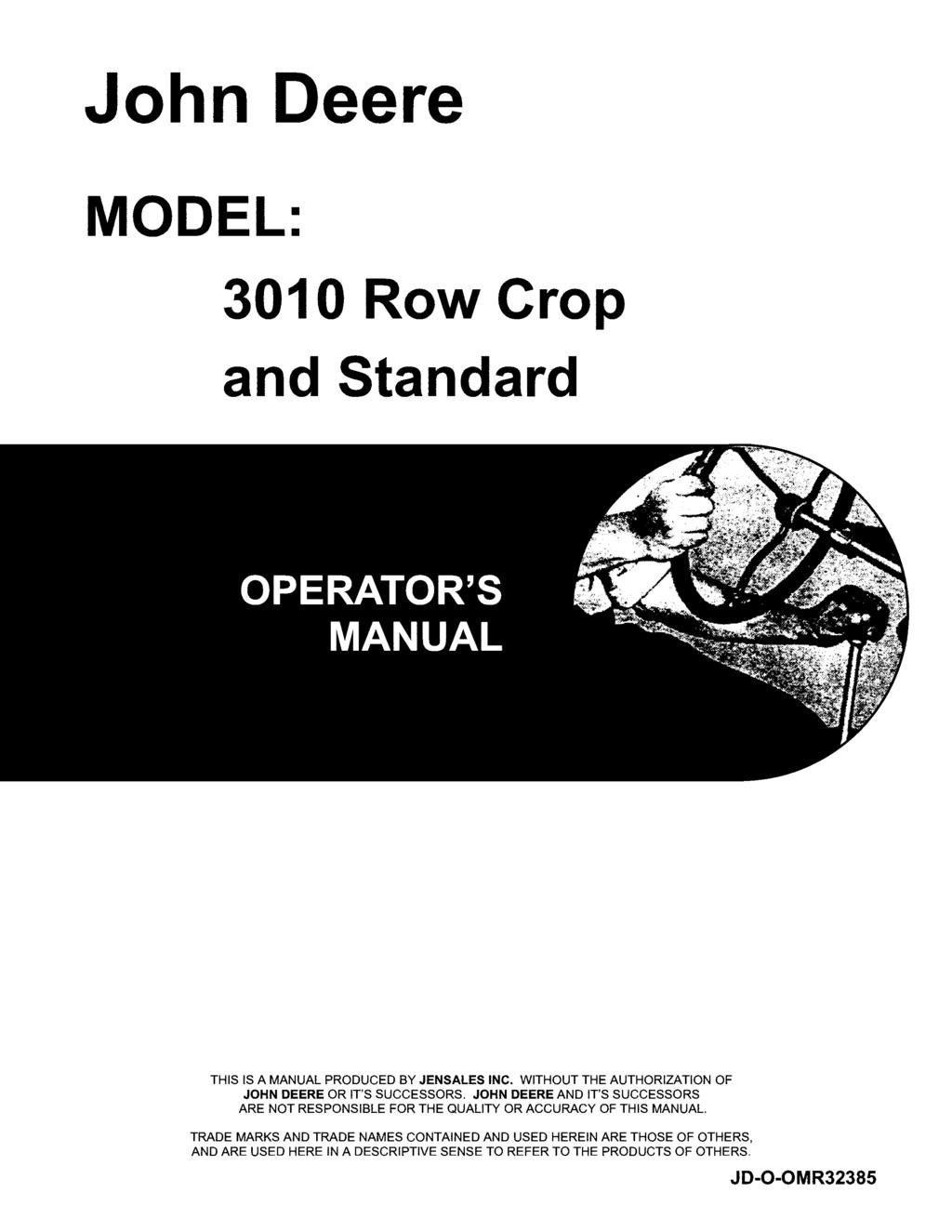 John Deere MODEL: 301 0 Row Crop and Standard THIS IS A MANUAL PRODUCED BY JENSALES INC. WITHOUT THE AUTHORIZATION OF JOHN DEERE OR IT'S SUCCESSORS.