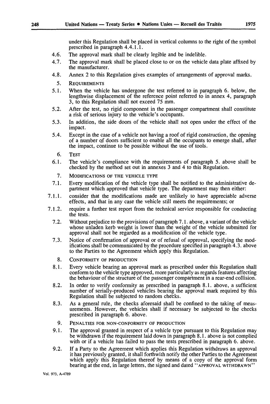 248 United Nations Treaty Series Nations Unies Recueil des Traités 1975 under this Regulation shall be placed in vertical columns to the right of the symbol prescribed in paragraph 4.4.1.1. 4.6.