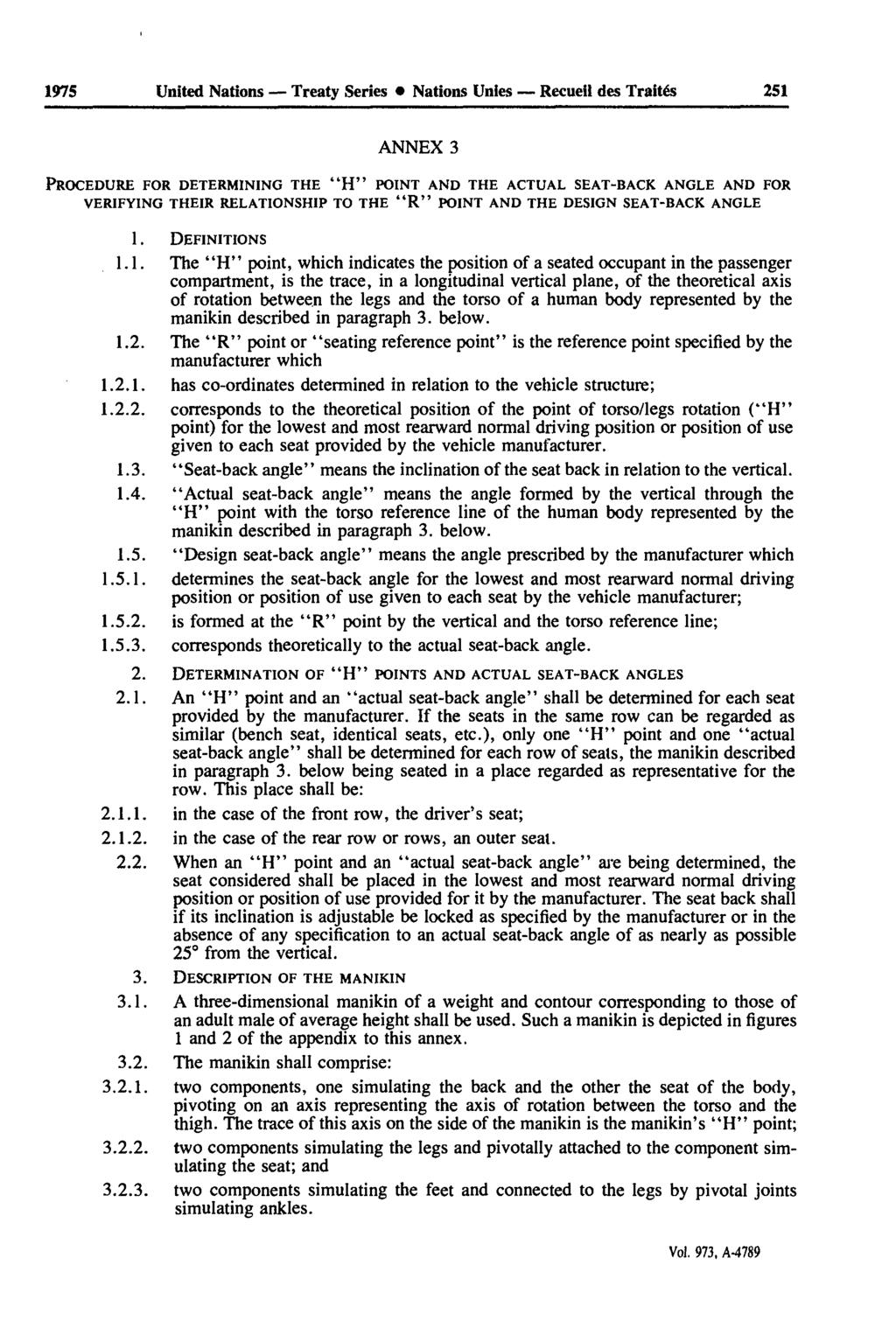1975 United Nations Treaty Series Nations Unies Recueil des Traités 251 ANNEX 3 PROCEDURE FOR DETERMINING THE "H" POINT AND THE ACTUAL SEAT-BACK ANGLE AND FOR VERIFYING THEIR RELATIONSHIP TO THE "R"