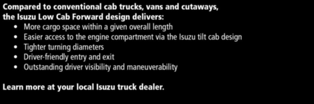 BENEFITS OF THE ISUZU LOW CAB FORWARD DESIGN: Compared to conventional cab trucks, vans and