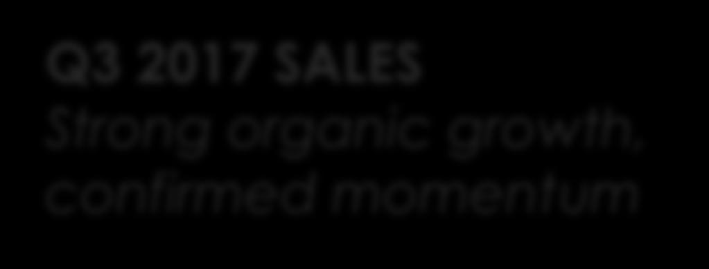 Q3 2017 SALES Strong organic