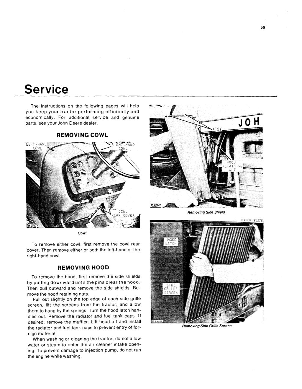 59 Service The instructions on the following pages will help you keep your tractor performing efficiently and economically. For additional service and genuine parts, see your John Deere dealer.