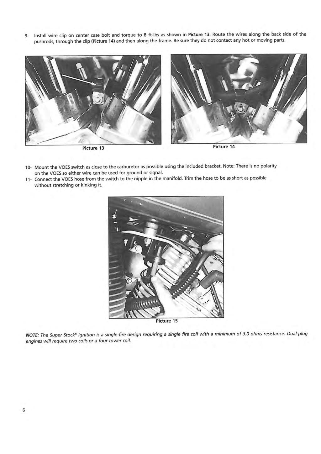 9- Install wire clip on center case bolt and torque to 8 ft-lbs as shown in Picture 13. Route the wires along the back side of the pushrods, through the clip (Picture 14) and then along the frame.