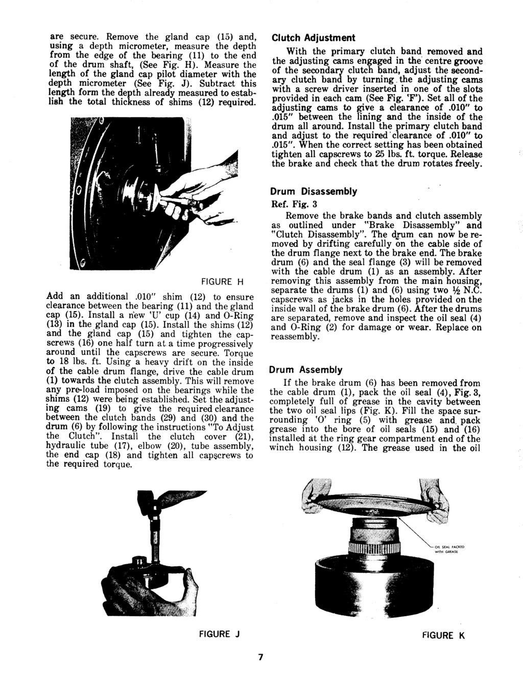 are secure. Remove the gland cap (15) and, using a depth micrometer, measure the depth from the edge of the bearing (11) to the end of the drum shaft, (See Fig. H).