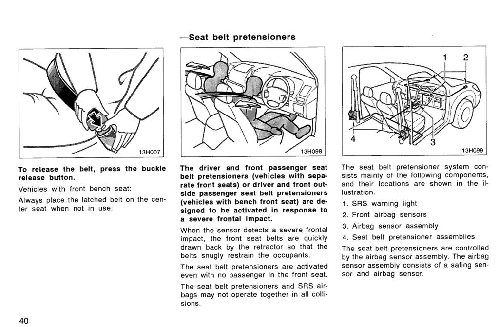 -Seat belt pretensioners 1 2 To release the belt, press the buckle release button. Vehicles with front bench seat: Always place the latched belt on the center seat when not in use.