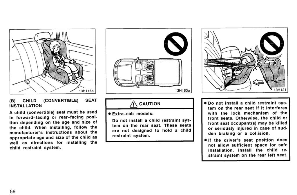 (B) CHILD (CONVERTIBLE) SEAT INSTALLATION A child (convertible) seat must be used in forward-facing or rear-facing position depending on the age and size of the child.