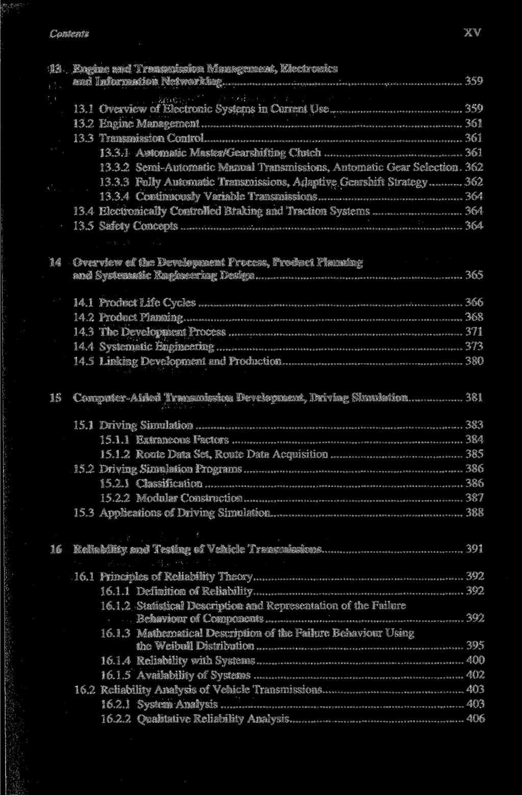 Contents XV 13 Engine and Transmission Management, Electronics and Information Networking 359 13.1 Overview of Electronic Systems in Current Use 359 13.2 Engine Management 361 13.