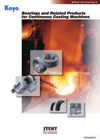 Introduction of pamphlets and catalogs Bearings and related products for continuous casting machines (CAT.NO.B2011E) Products line up for Continuous casting machines.