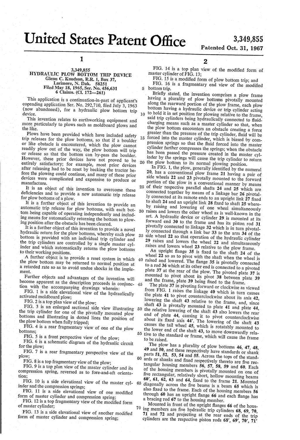 United States Patent Office 3,349,855 Patented Oct. 31, 1967 1. 3,349,855 HYDRAULEC PLOW BOTTOM TREP DEVICE Glenn C. Knudson, R.R. 1, Box 37, Larimore, N. Dak. 58251 Filed May 18, 1965, Ser. No.