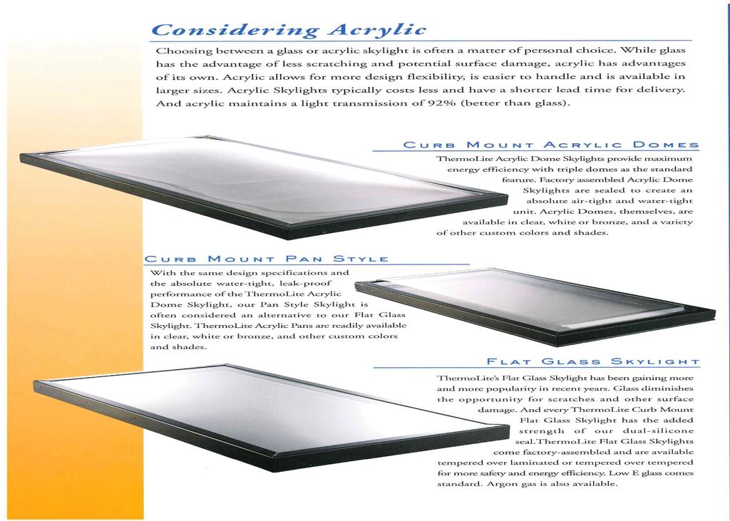 Choosing between glass or acrylic skylights is often a matter of personal choice. While glass has the advantage of less scratching and potential surface damage, acrylic has advantages of its own.