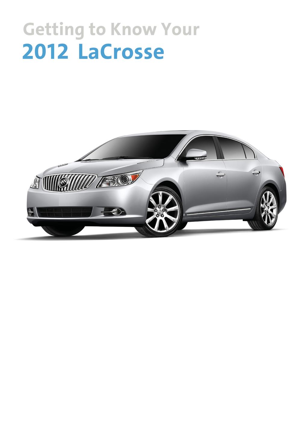 Review this Quick Reference Guide for an overview of some important features in your Buick LaCrosse. More detailed information can be found in your Owner Manual.