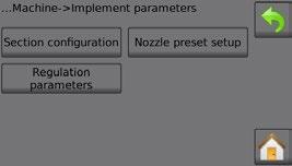 Establish nozzle presets 1. From the Home screen, press the SETTINGS button. 2. Press Machine. 3. Press Implement parameters. 4. Press Nozzle preset setup. 5. Select Nozzle preset number 1. 6.