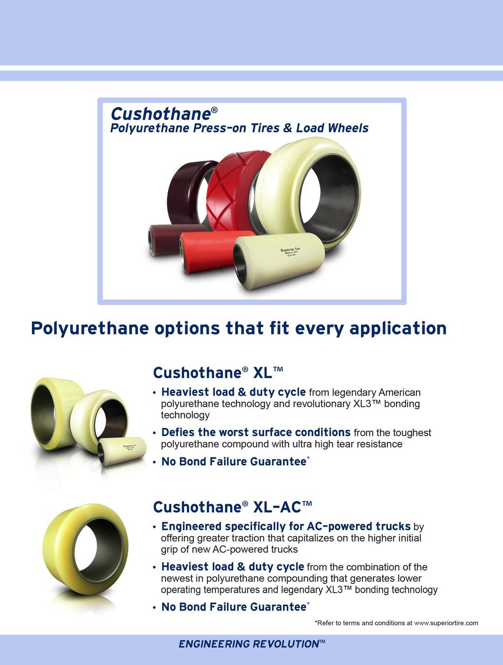 Cushothane Polyurethane Press-on Tires & Load Wheels Polyurethane options that fit every application Cushothane XLTM Heaviest load & duty cycle from legendary American polyurethane technology and