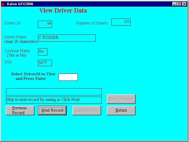 View Driver Data The above panel shows the driver information with Id 99 Type in the driver Id required to be viewed. The driver information would then be displayed in each field.