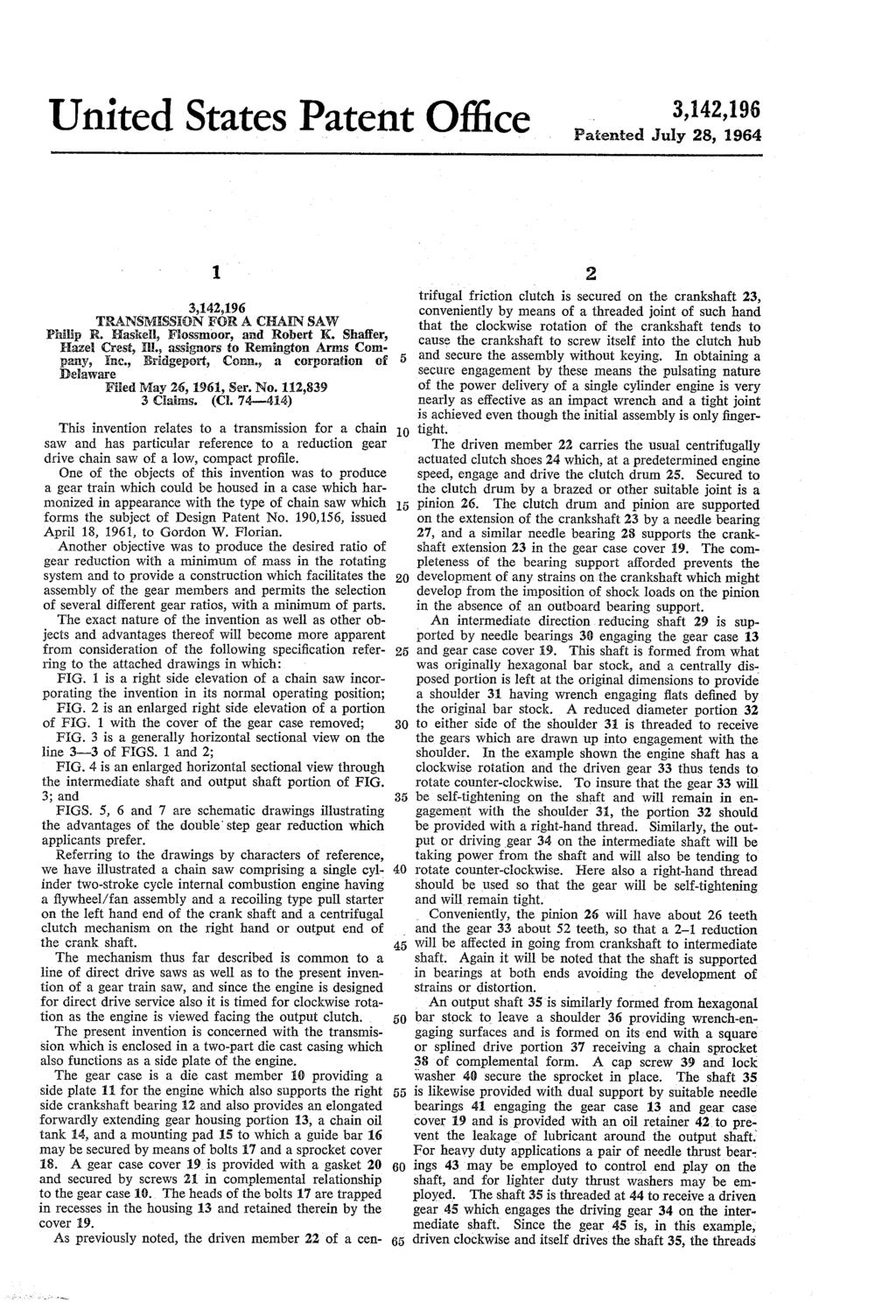 United States Patent Office Patiented July 28, 1964 1. TRANSMESSEON FOR A CHAIN SAW Philip R. Haskell, Fossmoor, and Robert K. Shaffer, Hazel Crest, B., assignors to Remington Arms Com pany, Inc.