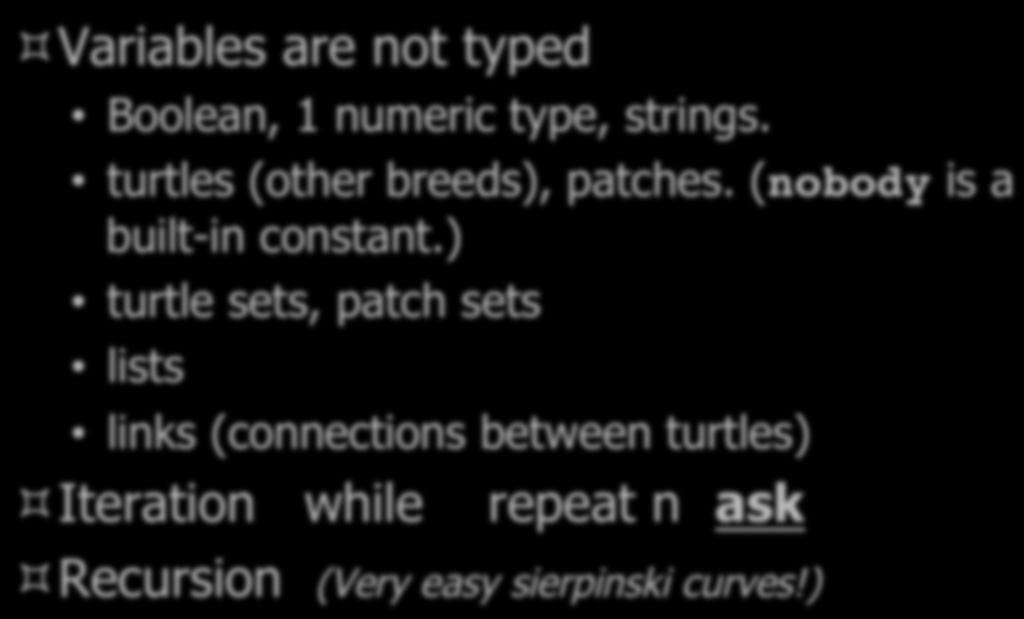 ³ Variables are not typed NetLogo Features & Boolean, 1 numeric type, strings. Limitations turtles (other breeds), patches.
