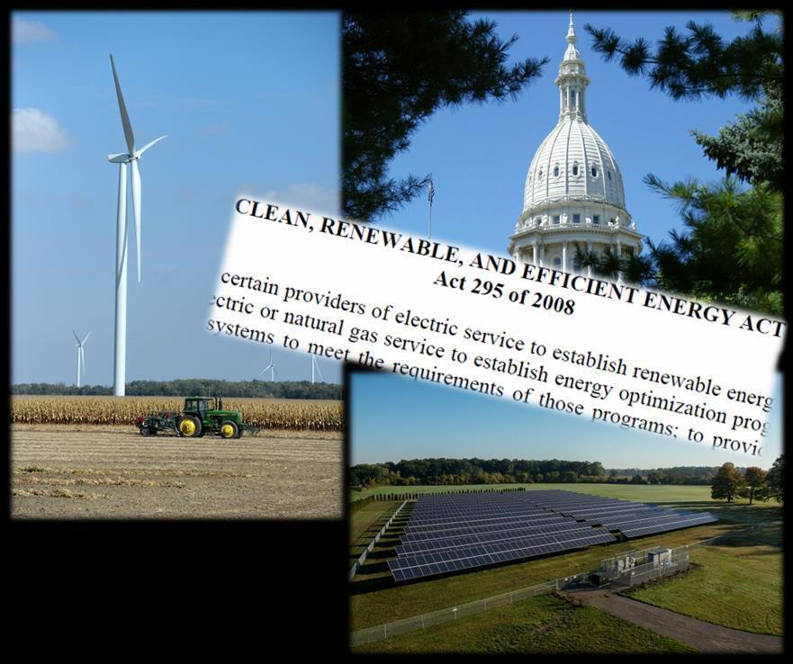 Michigan s Public Act 295 was signed in to law in 2008, requiring electric providers to achieve a 10% Renewable Portfolio Standard (RPS) PA 295, known as the Clean, Renewable and Efficient Energy