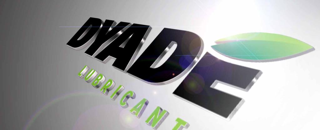 WE PRESENT..., Welcome to Dyade Lubricants.