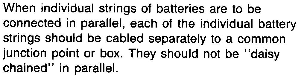 When the separate strings of batteries are to be initially connected in parallel their open circuit voltages should be within 1 VDC of