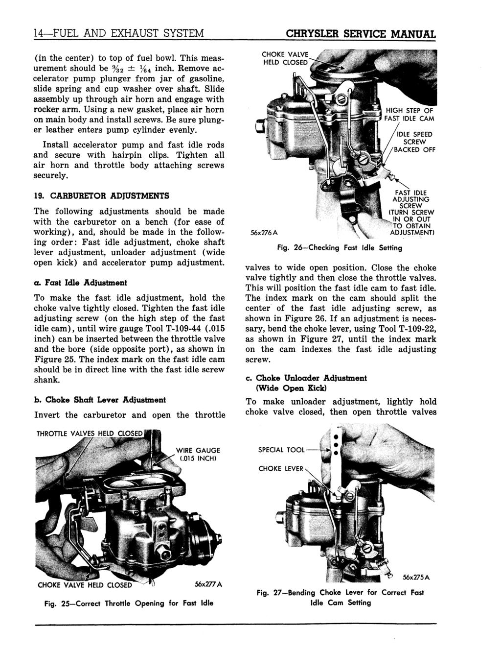 14 FUEL AND EXHAUST SYSTEM CHRYSLER SERVICE MANUAL (in the center) to top of fuel bowl. This measurement should be % 2 ± %4 inch.
