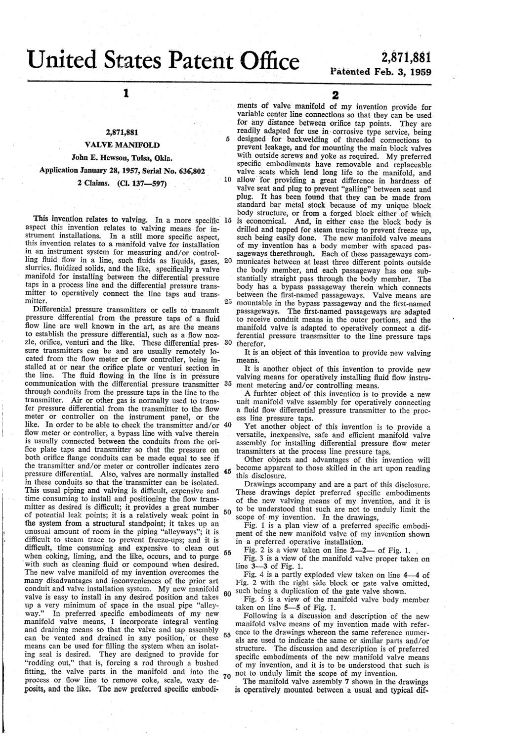 United States Patent Office,871,881 Patented Feb. 3, 199,871,881 VALVE MANFOLD John E. Hewson, Tulsa, Okla. Application January 8, 197, Serial No. 636,80 Claims. (CI.