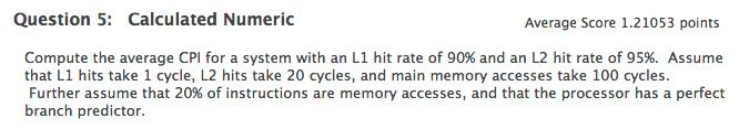 0.8*1 + // non-memory 0.2* // memory (.9*1 // L1 hits + 0.