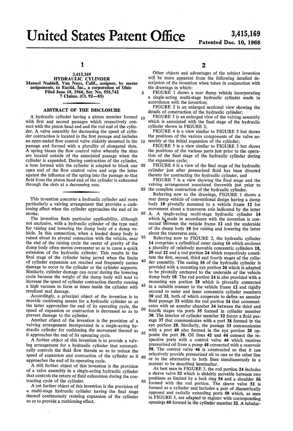 United States Patent Office Patented Dec. 10, 1968 HYDRAULIC CYLNDER assignments, to Euclid, Inc., a corporation of Ohio Filed June 10, 1966, Ser. No. 556,74 7 Claims. (CI. 9-85) 1.