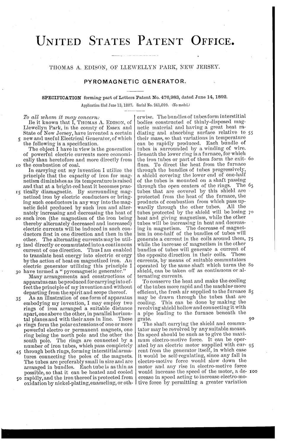 UNITED STATES PATENT OFFICE. THOMAS A. EDISON, OF LLEWELLYN PARK, NEW JERSEY. PYRO MAGNET C G ENERATOR. 8 SPECIFICATION forming part of Letters Patent No., dated June 14, 1892.