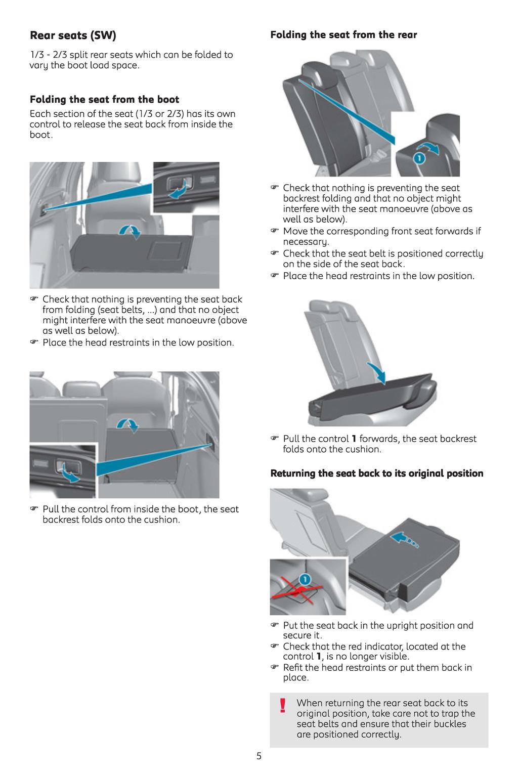 Rear seats (SW) Folding the seat from the rear l /3-2/3 split rear seats which can be folded ta vary the boat load space.