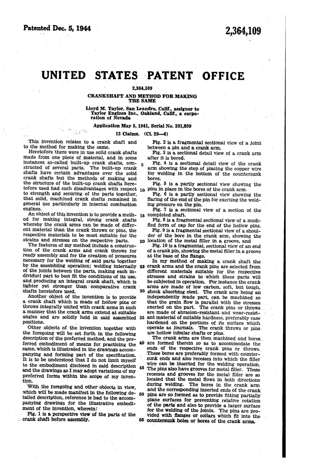 Patented Dec. 5, 1944 UNITED STATES PATENT OFFICE CRANKSEAFT AND METHOD FoR MAKING THE SAME Lloyd M. Taylor, San Leandro, Calif., assignor to Taylor Engines Inc., Oakland, Calif.