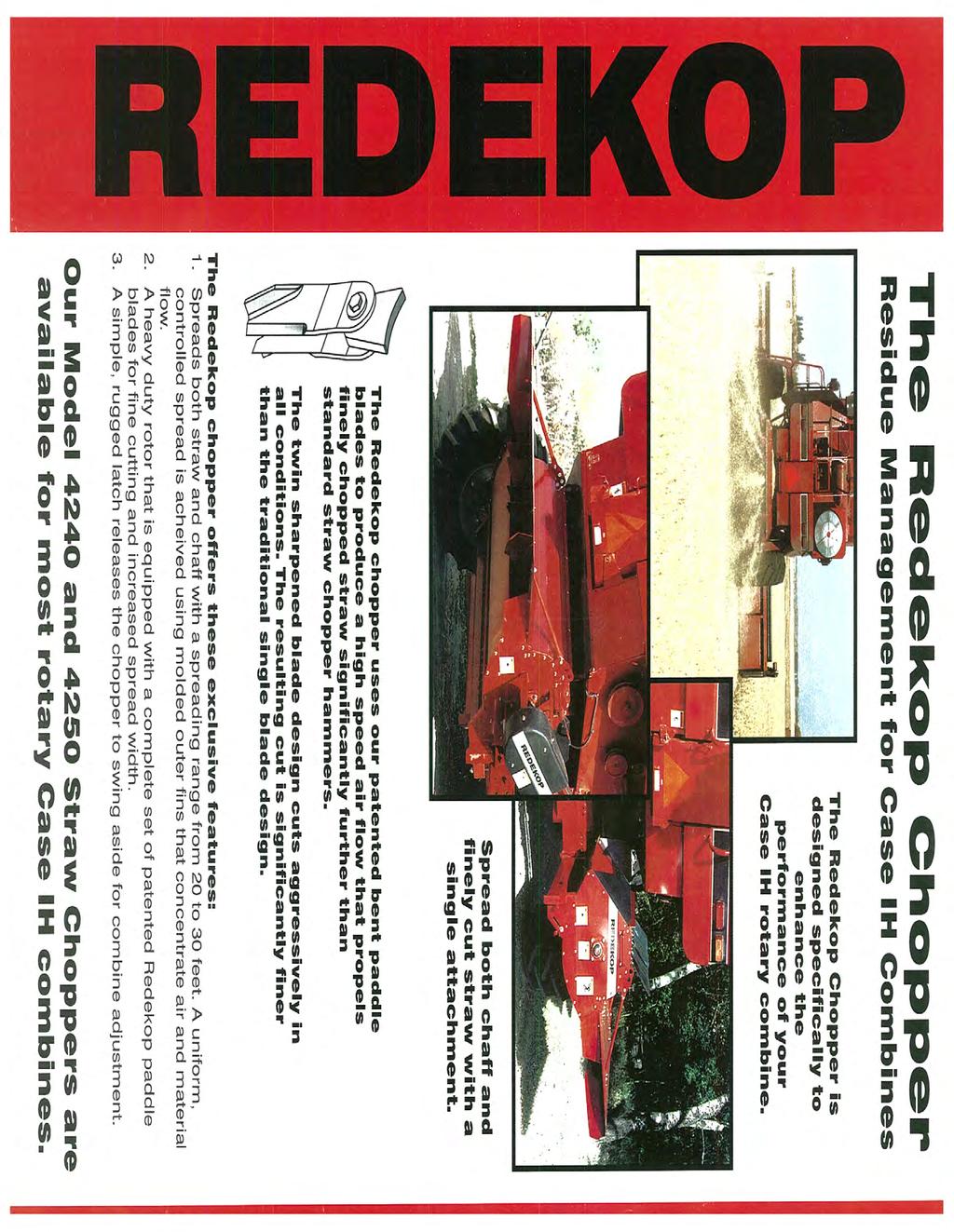 The Redekop Chopper Residue Management for Case IH Combines The Redekop Chopper is I designed specifically to 1 enhance the Case IH rotary combine. I I / :.: P KOP cc~.