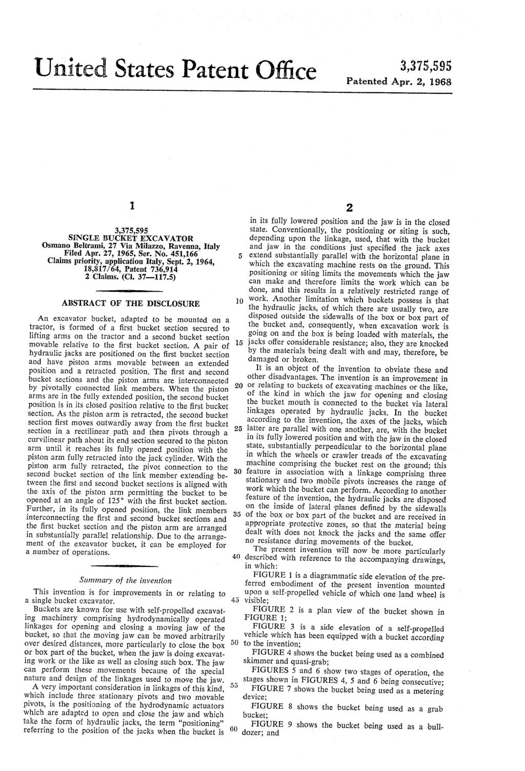 United States Patent Office Patented Apr. 2, 1968 SINGLE, BUCKET EXCAVATOR Osmano Beltrami, 27 Via Milazzo, Ravenna, Italy Filed Apr. 27, 1965, Ser. No.