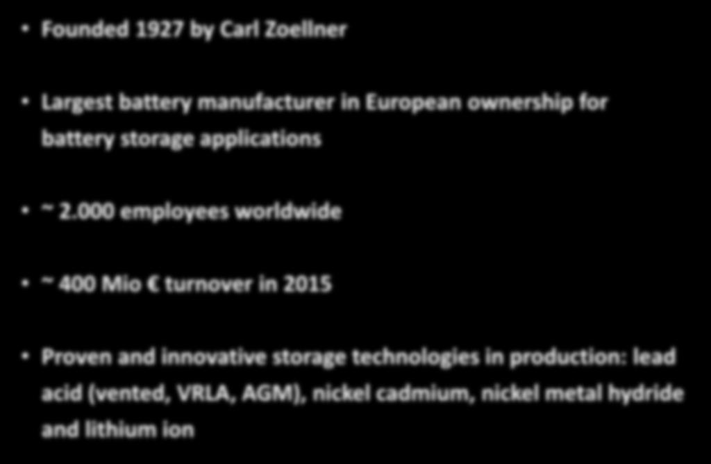 COMPANY FACTS Company facts Founded 1927 by Carl Zoellner Largest battery manufacturer in European ownership for battery storage applications Dr.