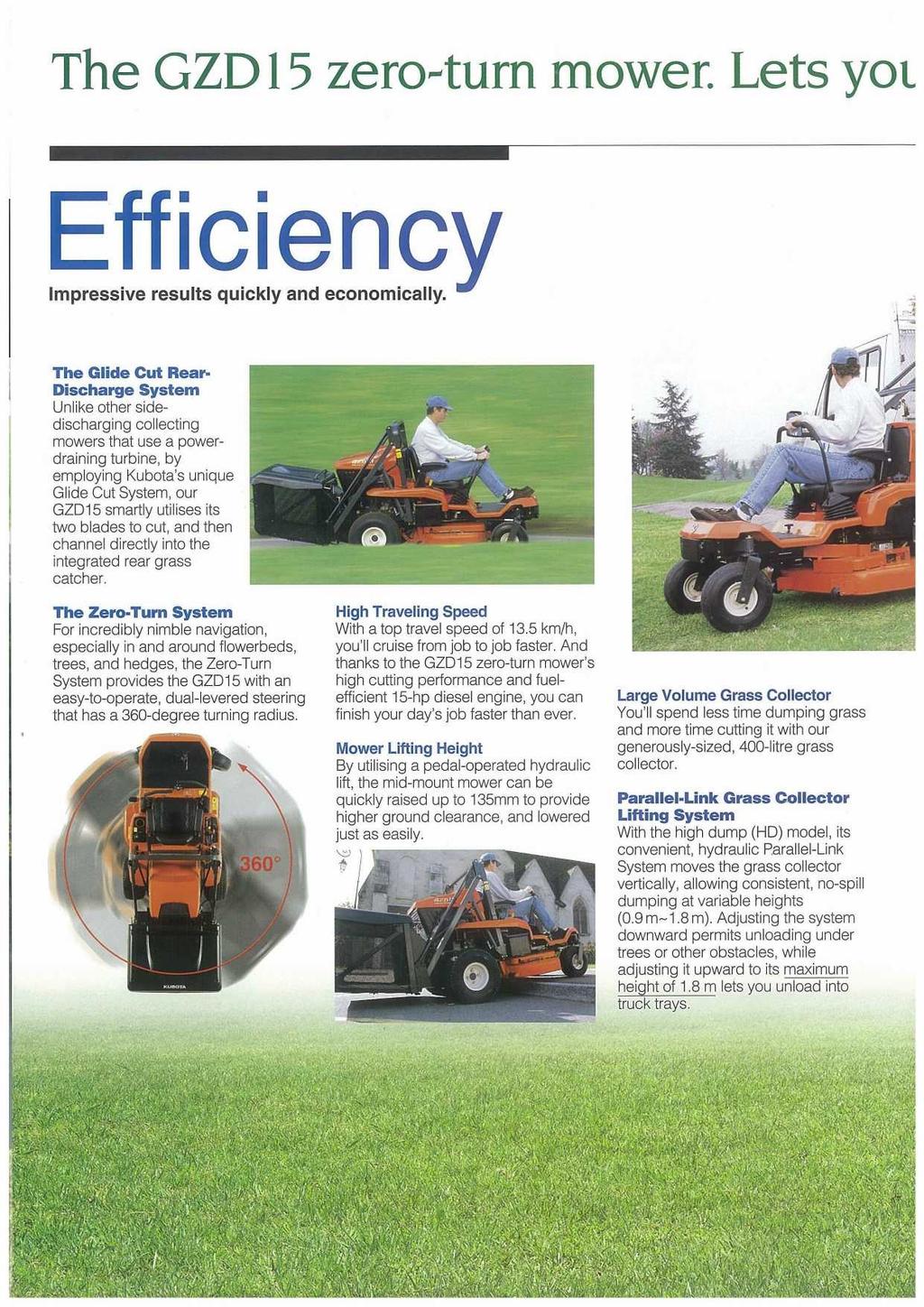 The GZD 15 zero turn mower. Lets yol Effici Impressive results quickly and economically.
