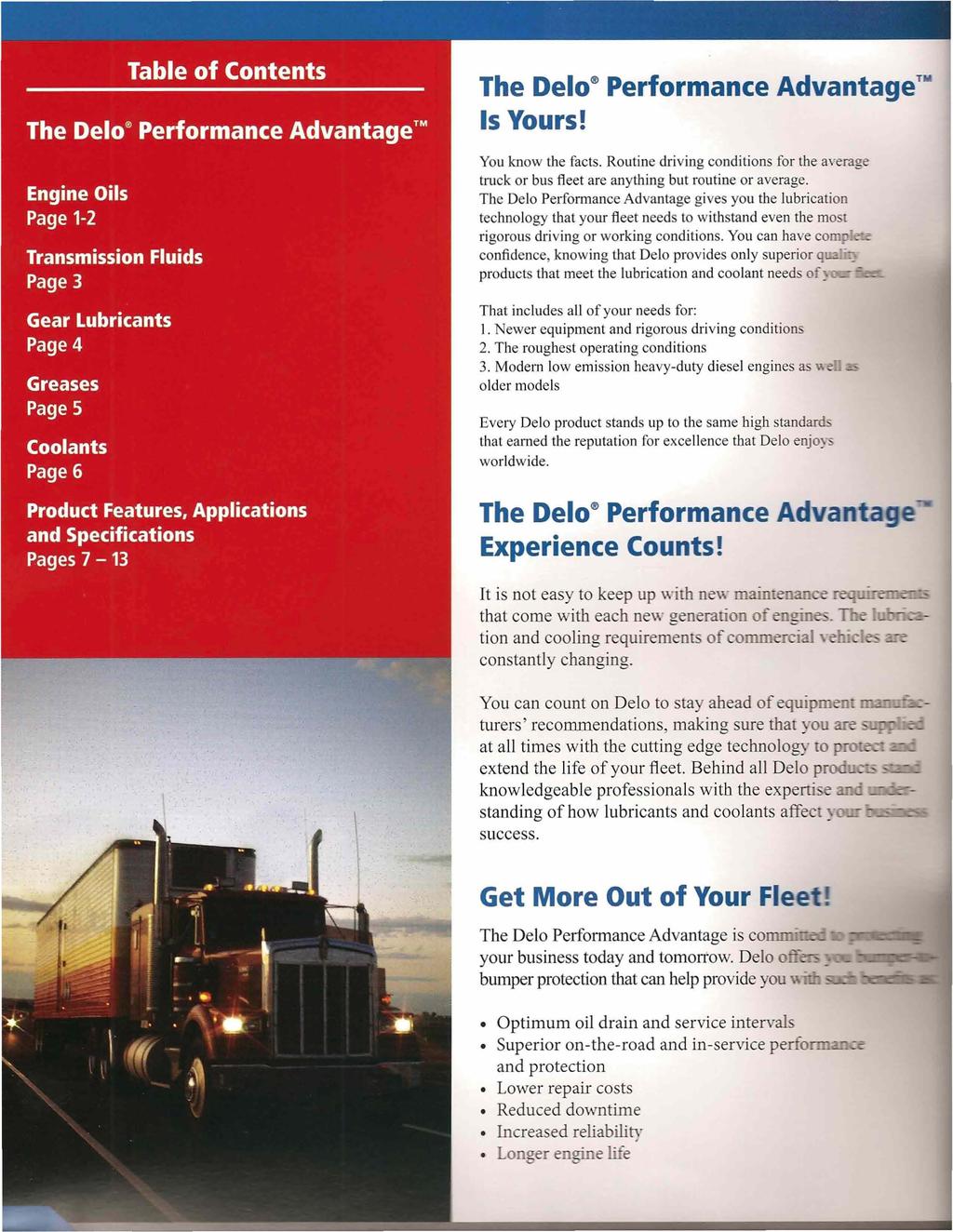 The Delo Performance Advantage T Is Yours! You know the facts. Routine driving conditions for the average tmck or bus fleet are anything but routine or average.