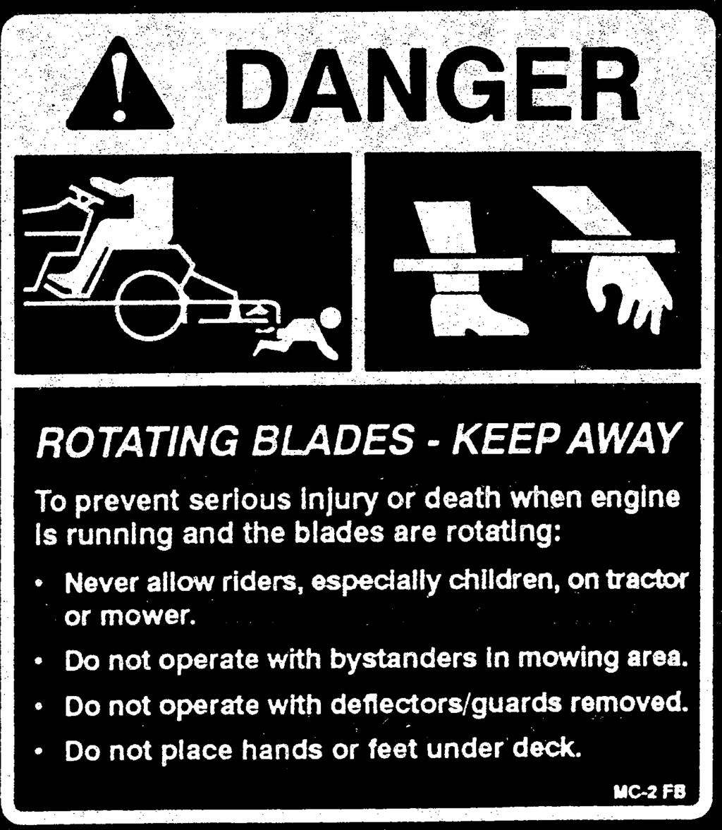Good safety requires that you familiarize yourself with the various Safety Signs, the type of warning and the area, or particular function related to that area, that requires your SAFETY AWARENESS.