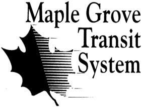 Maple Grove Transit System Contact Person: Michael Opatz Title: Transit Administrator Address: 12800 Arbor Lakes Parkway, Maple Grove, MN 55369 Telephone: 763.494.6005 Fax: 763.494.6421 E-mail: mopatz@ci.