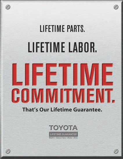 Lifetime Guarantee Replacement Parts Toyota s confidence in its products and commitment to customer satisfaction are demonstrated by outstanding warranty coverage including a lifetime guarantee on