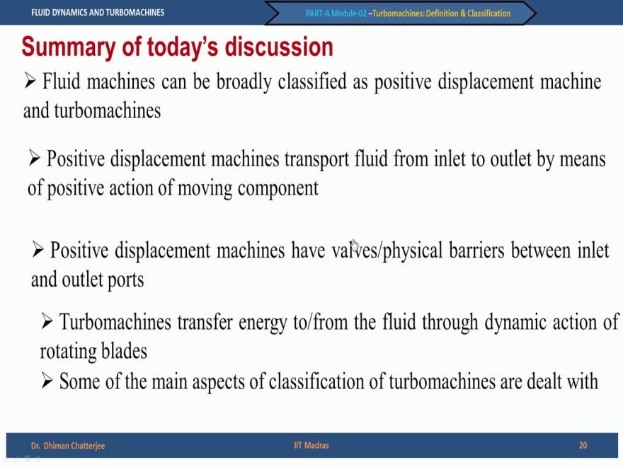 (Refer Slide Time: 24:02) We can say that fluid machines can be broadly classified as positive displacement machines and Turbo machines.