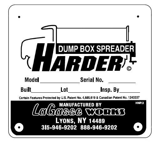 XXXXX Model Identification An identification nameplate was secured to your H A R D E R Dump Box Spreader at the time of its manufacture.